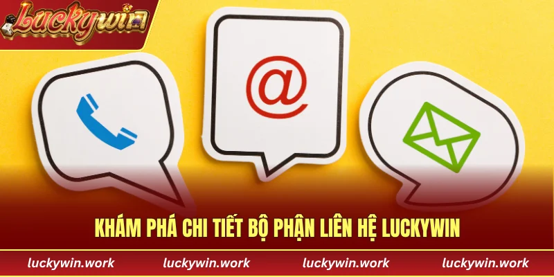 Khám phá chi tiết bộ phận liên hệ Luckywin 