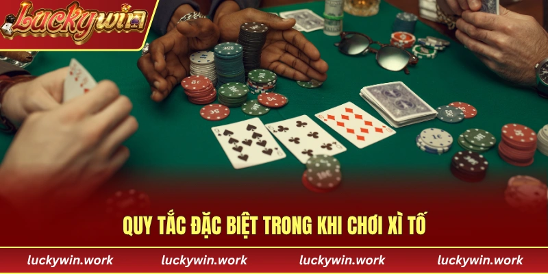 Những quy tắc đặc biệt quan trọng khi chơi xì tố