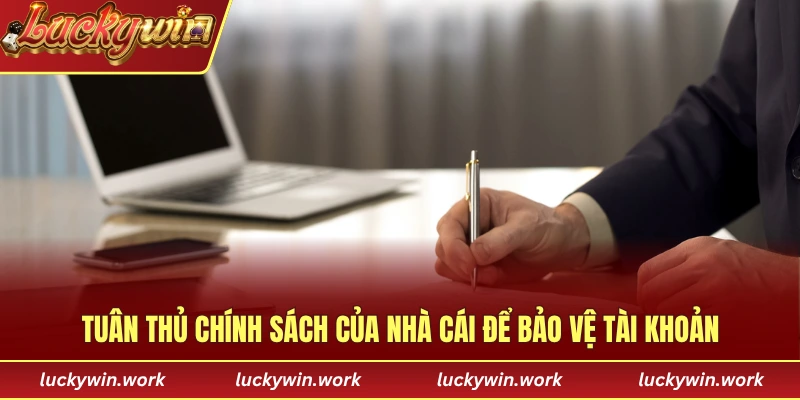 Tuân thủ chính sách của nhà cái để bảo vệ tài khoản
