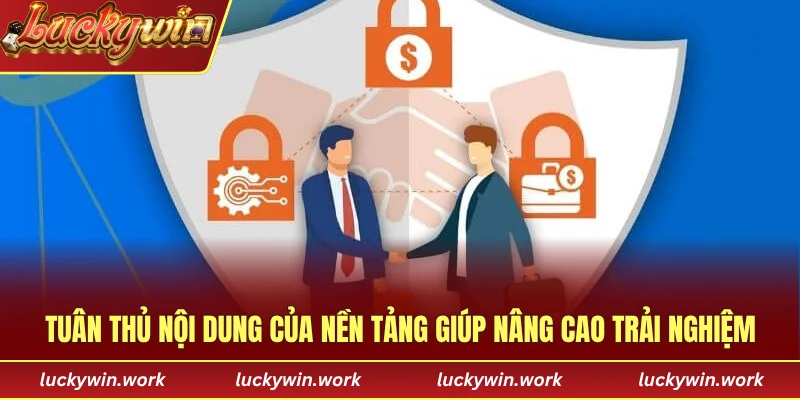 Tuân thủ nội dung của nền tảng giúp nâng cao trải nghiệm